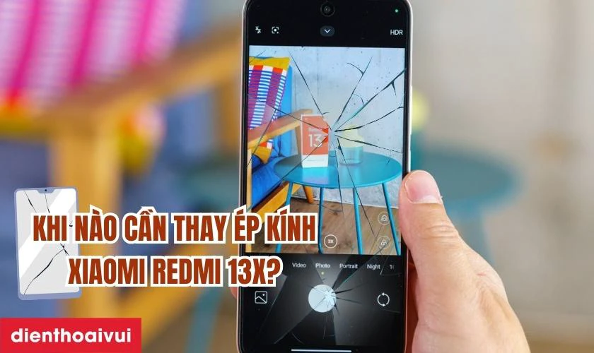 Trường hợp nào bạn cần thay ép kính Xiaomi Redmi 13x?