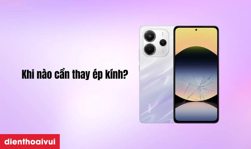 Khi nào cần thay ép kính Xiaomi Redmi Note 14 mới
