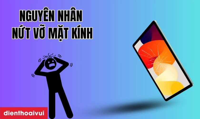 Nguyên nhân tại sao điện thoại dễ bị nứt vỡ mặt kính