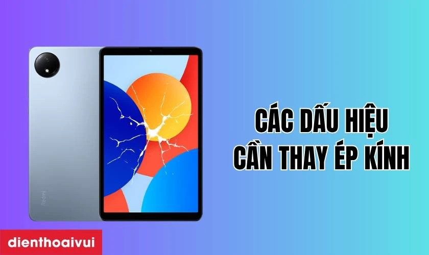 Các dấu hiệu bạn cần thay ép kính Xiaomi Redmi Pad SE 8.7 2024 mới