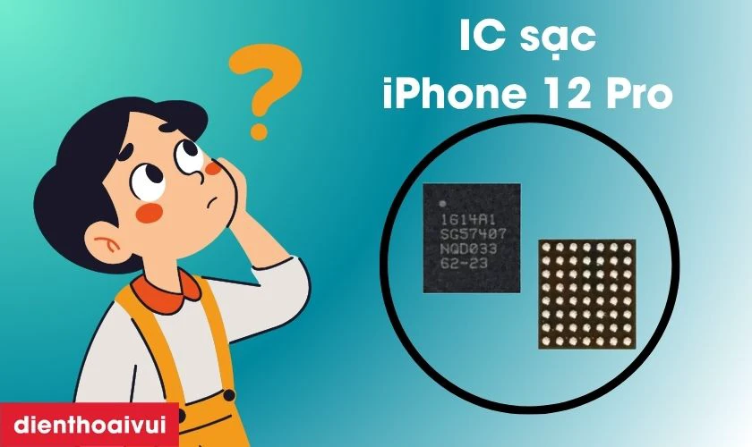 IC sạc iPhone 12 Pro l&agrave; g&igrave;?