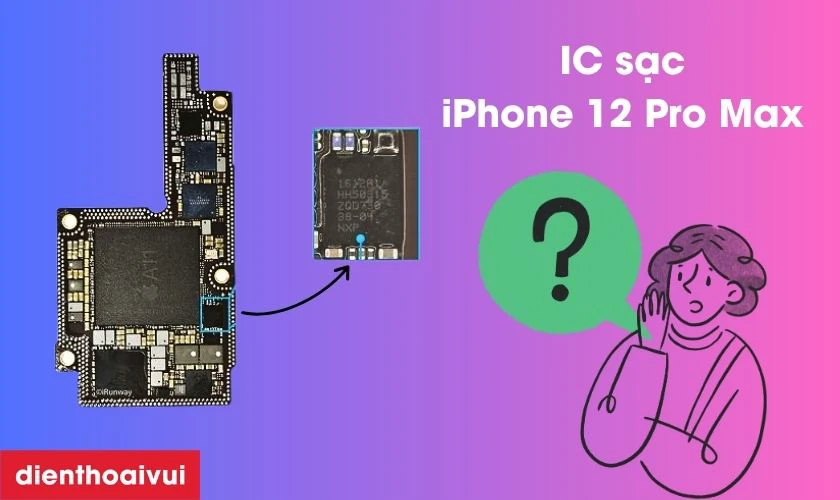 IC sạc iPhone 12 Pro Max l&agrave; g&igrave;?