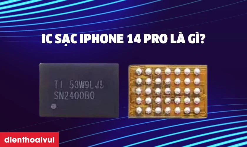 IC sạc iPhone 14 Pro l&agrave; g&igrave;?