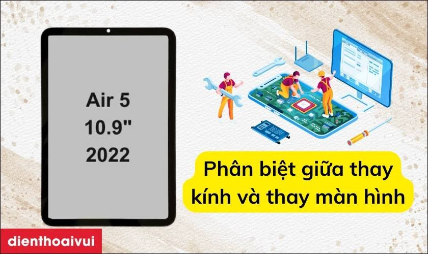 Cách phân biệt thay mặt kính cảm ứng và thay màn hình iPad Air 5