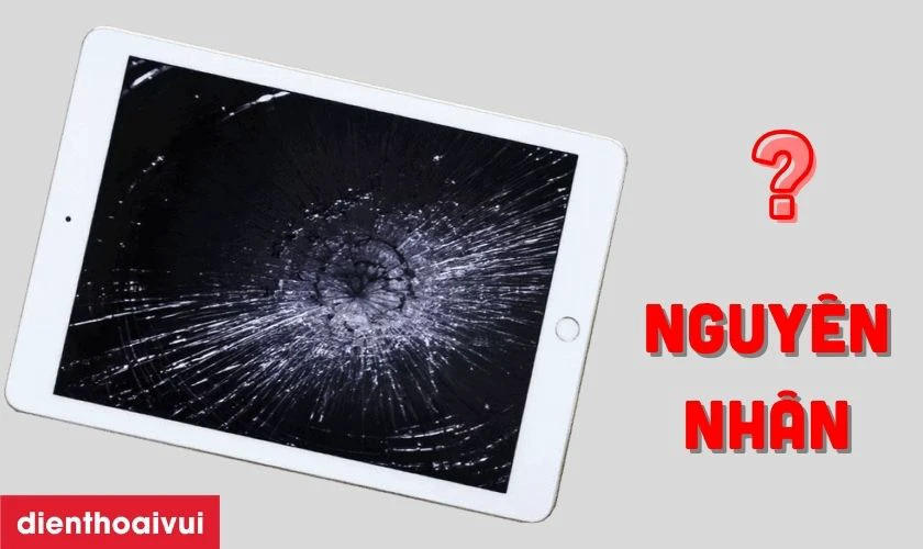 Nguyên nhân tại sao iPad dễ bị nứt vỡ mặt kính