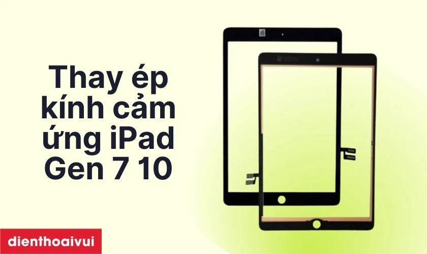 Những lưu ý trước khi thay ép kính cảm ứng iPad Gen 7 10.2 inch 2019