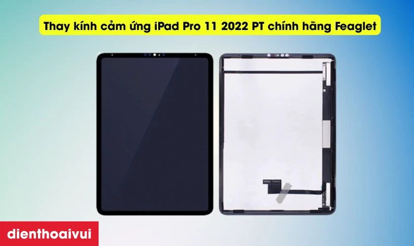 Thay kính cảm ứng iPad Pro 11 2022 PT chính hãng Feaglet