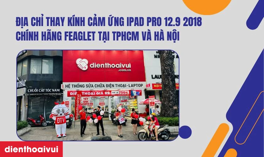 Địa chỉ thay kính cảm ứng iPad Pro 12.9 2018 chính hãng Feaglet ở đâu uy tín