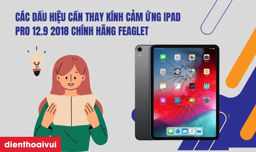 Các dấu hiệu nhận biết bạn cần thay kính cảm ứng iPad Pro 12.9 2018 chính hãng Feaglet mới
