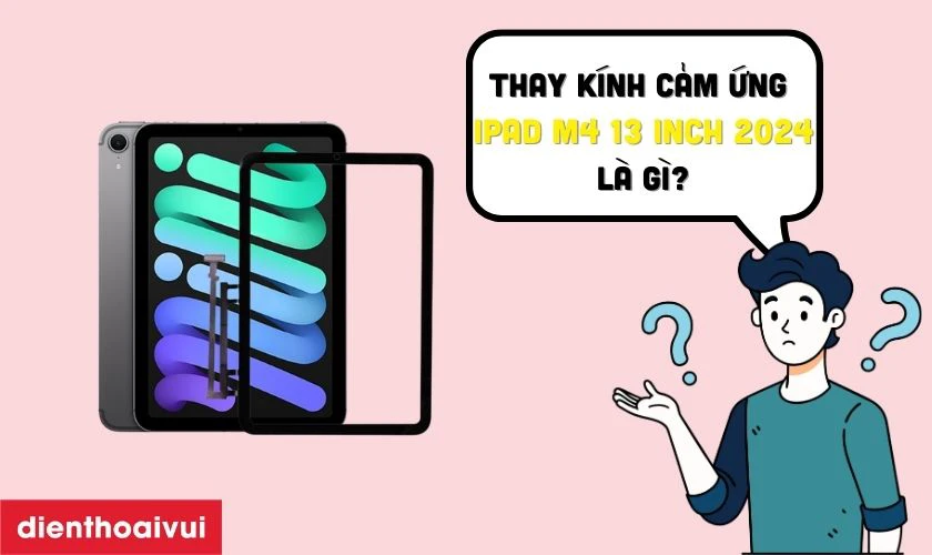 Thay kính cảm ứng iPad Pro M4 13 inch 2024 là gì?