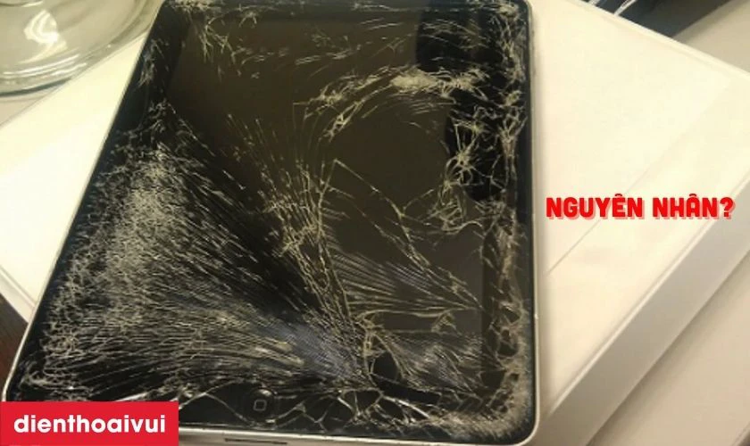 Nguyên nhân tại sao iPad dễ bị nứt vỡ mặt kính