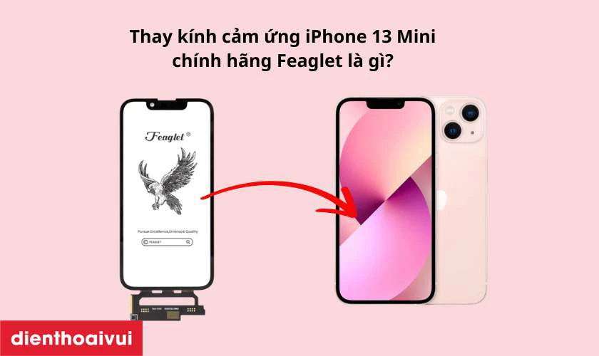Thay kính cảm ứng iPhone 13 Mini chính hãng Feaglet là gì?