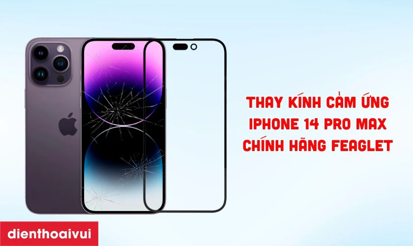 Thay kính cảm ứng iPhone 14 Pro Max chính hãng Feaglet là gì?