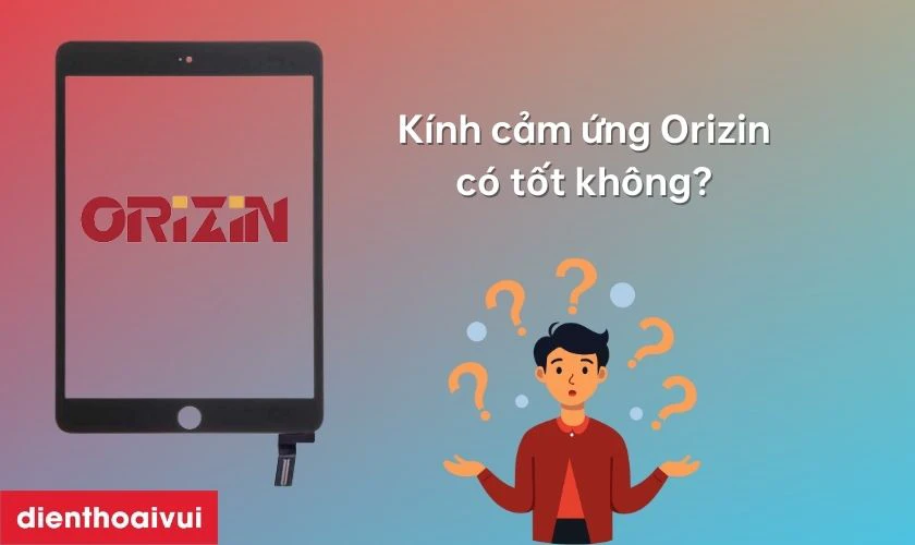 Kính cảm ứng Orizin thay cho iPad Pro 9.7 có tốt không?