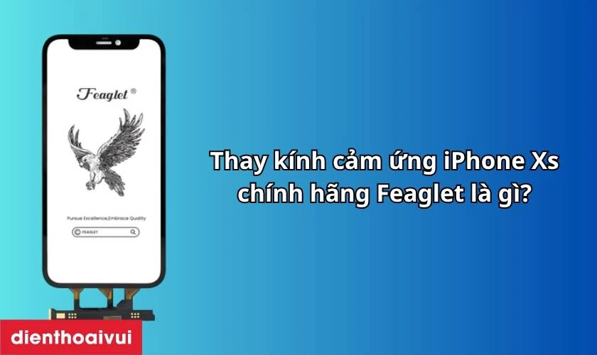 Thay kính cảm ứng iPhone Xs chính hãng Feaglet là gì?