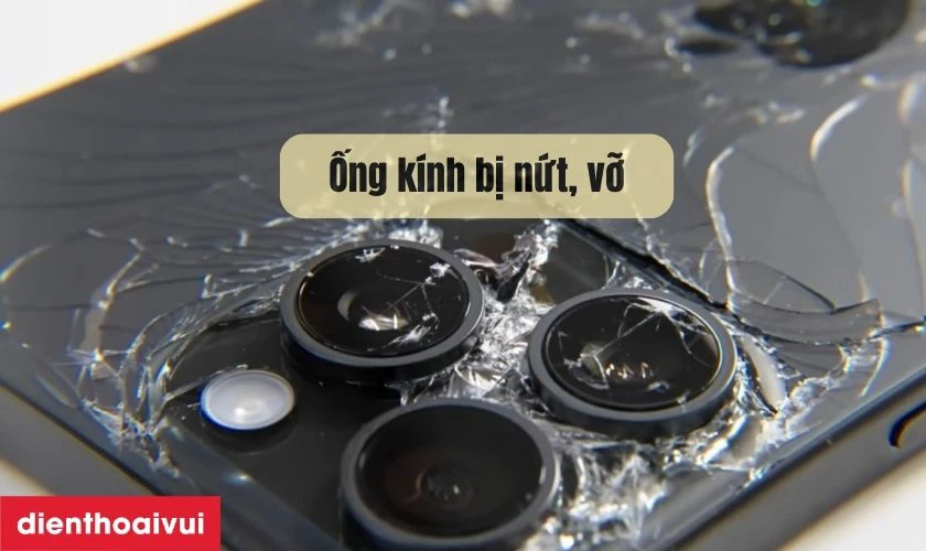 Ống kính camera sau điện thoại bị nứt, vỡ