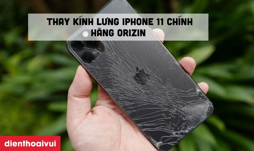 Thay kính lưng iPhone 11 chính hãng Orizin là giải pháp tối ưu nhất