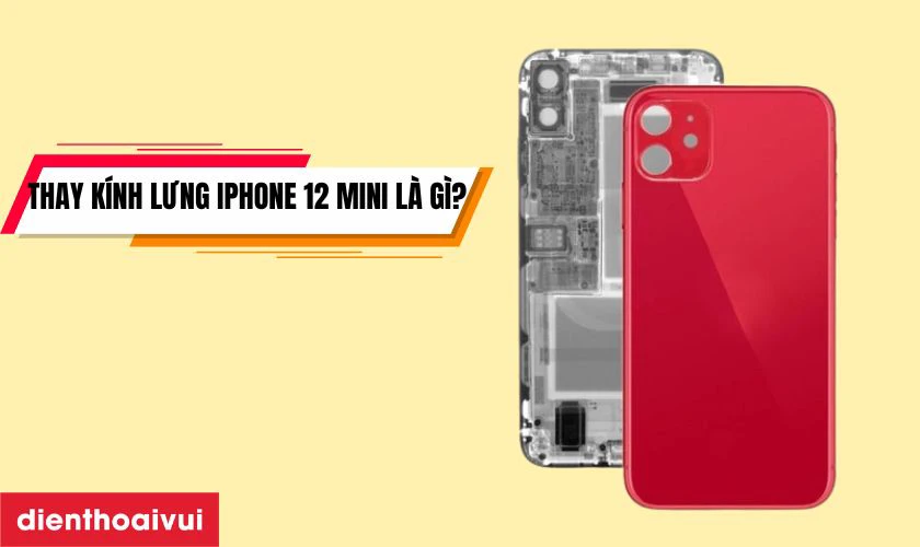 Thay kính lưng iPhone 12 Mini là gì?