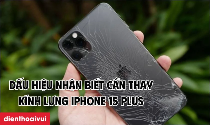 Các dấu hiệu nhận biết bạn nên thay kính lưng iPhone 15 Plus mới