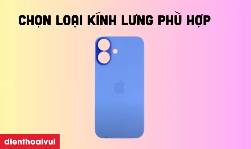 Chọn kính chính hãng và phù hợp với thiết kế của iPhone 16