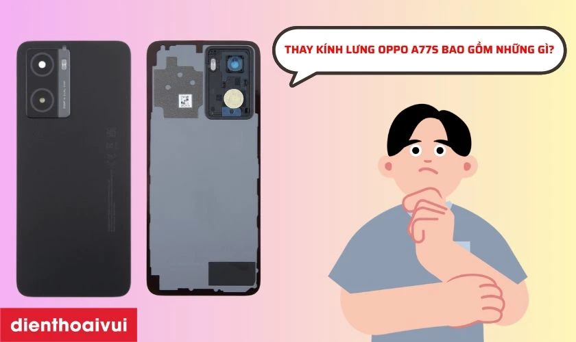 Thay k&iacute;nh lưng Oppo A77S bao gồm những g&igrave;?