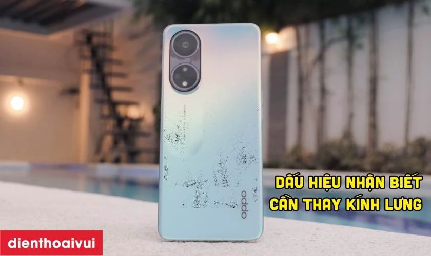 Dấu hiệu nhận biết cần thay k&iacute;nh lưng Oppo A98