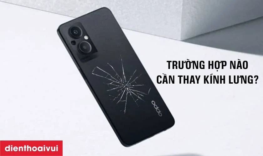 Trường hợp n&agrave;o cần thay k&iacute;nh lưng Oppo Reno 8Z?