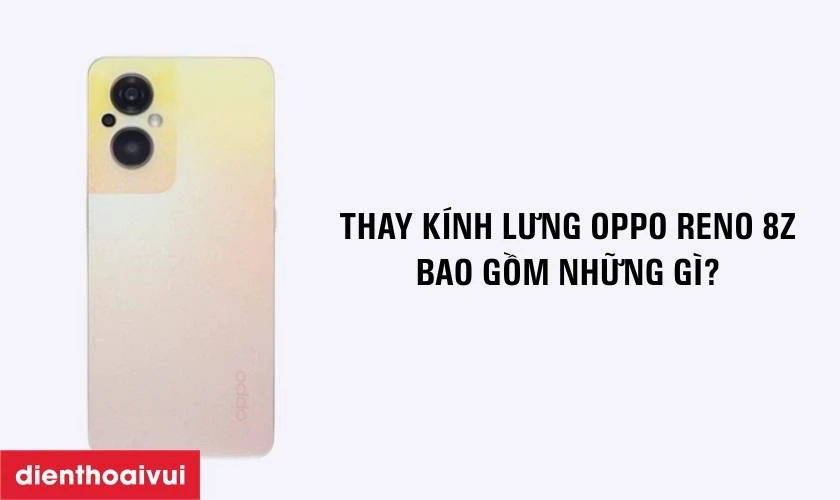 Thay nắp lưng Oppo bao gồm những g&igrave;?