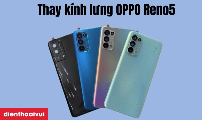 Thay kính lưng mới giúp khôi phục vẻ đẹp cho OPPO Reno5