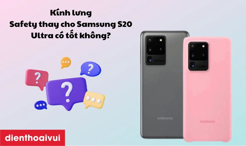 Kính lưng  Safety thay cho Samsung S20 Ultra có tốt không?