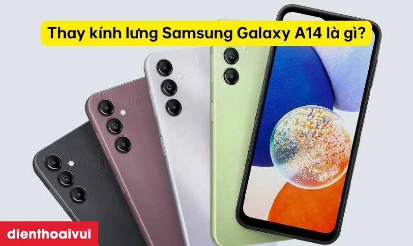Thay k&iacute;nh lưng Samsung Galaxy A14