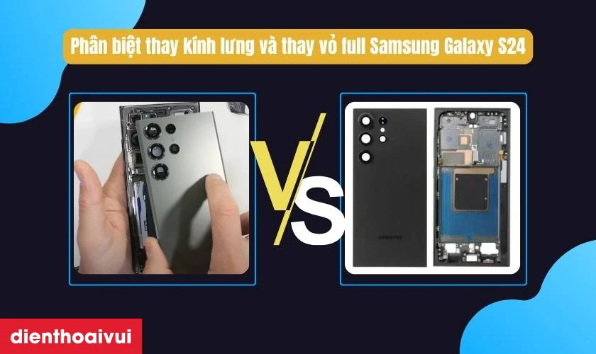 Ph&acirc;n biệt thay k&iacute;nh lưng v&agrave; thay vỏ full Samsung Galaxy S24