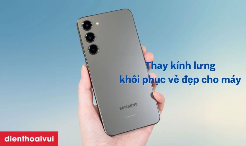 Khi nào bạn cần thay kính lưng Samsung S23