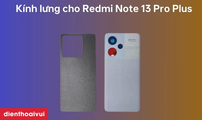 Thay kính lưng Xiaomi Redmi Note 13 Pro Plus là gì?