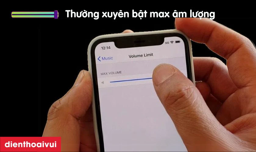 Thường xuyên sử dụng âm thanh điện thoại ở mức tối đa