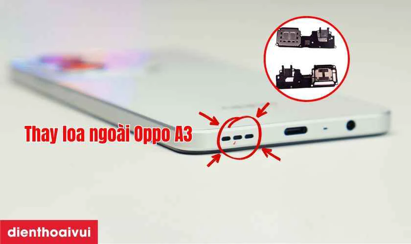 Thay loa ngo&agrave;i Oppo A3 là gì?