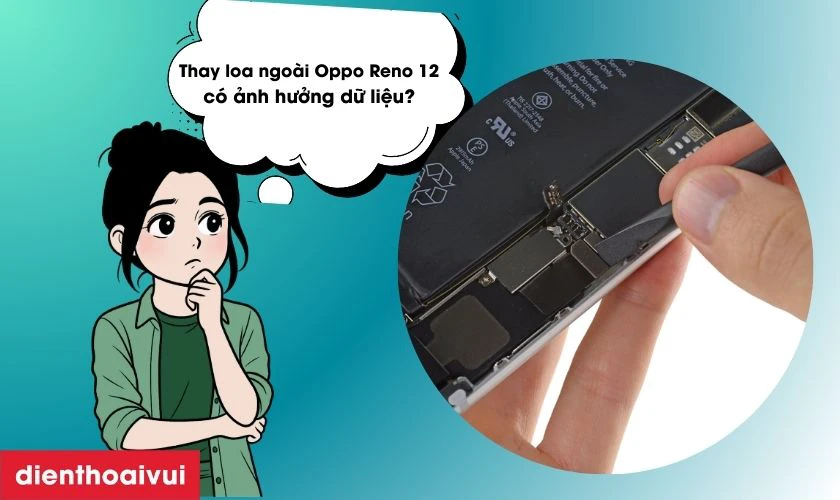 Thay loa ngo&agrave;i Oppo Reno 12 kh&ocirc;ng ảnh hưởng đến dữ liệu