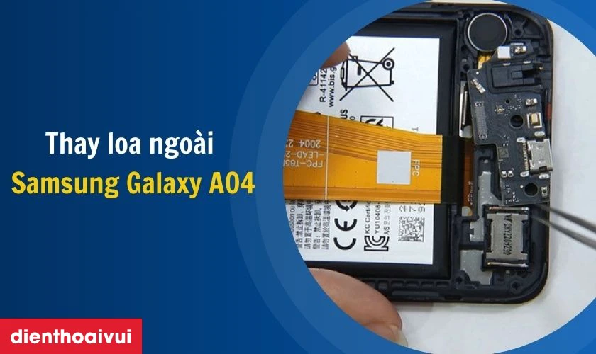 Cần lưu &yacute; g&igrave; khi thay loa ngo&agrave;i Samsung Galaxy A04