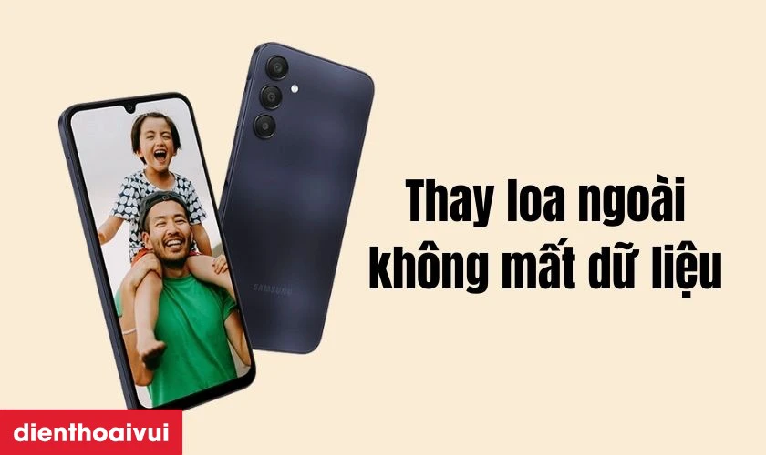 Thay loa ngo&agrave;i Samsung Galaxy A25 c&oacute; ảnh hưởng g&igrave; đến dữ liệu kh&ocirc;ng