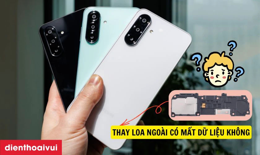 Thay loa ngoài Samsung Galaxy A26 có ảnh hưởng gì đến dữ liệu không