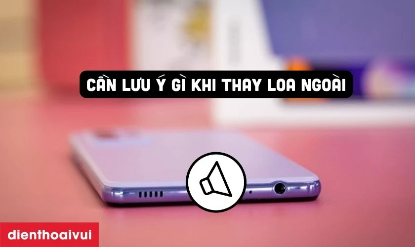 Cần lưu &yacute; g&igrave; khi thay loa ngo&agrave;i Samsung Galaxy A36