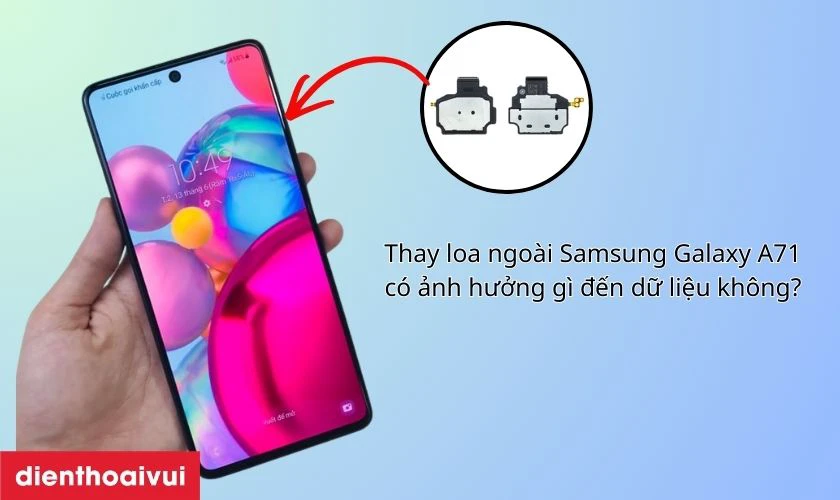 Thay loa ngo&agrave;i Galaxy A71 c&oacute; ảnh hưởng g&igrave; đến dữ liệu kh&ocirc;ng