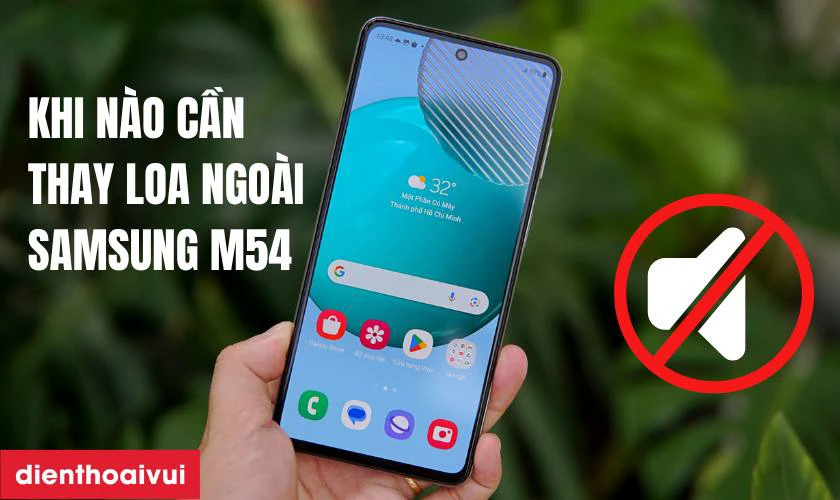 Khi n&agrave;o bạn cần thay loa ngo&agrave;i Galaxy M54?