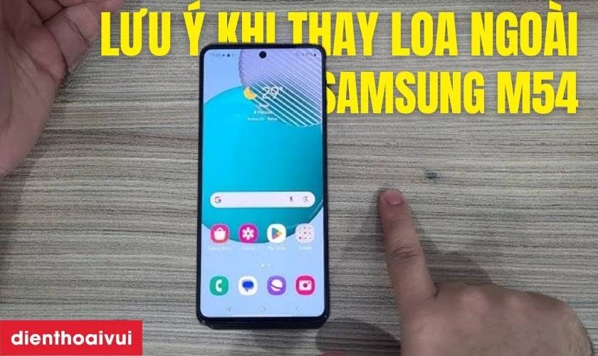 Cần lưu &yacute; g&igrave; khi thay loa ngo&agrave;i Samsung Galaxy M54