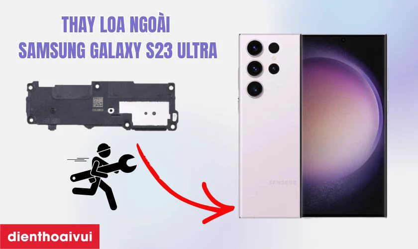 Thay loa ngo&agrave;i Samsung Galaxy S23 Ultra l&agrave; g&igrave;?