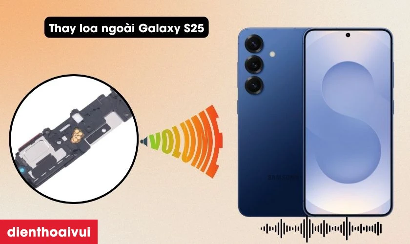 Thay loa ngo&agrave;i Samsung Galaxy S25