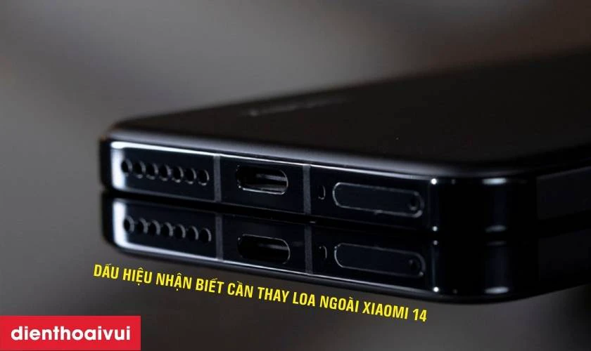 Dấu hiệu nhận biết cần thay loa ngo&agrave;i Xiaomi 14