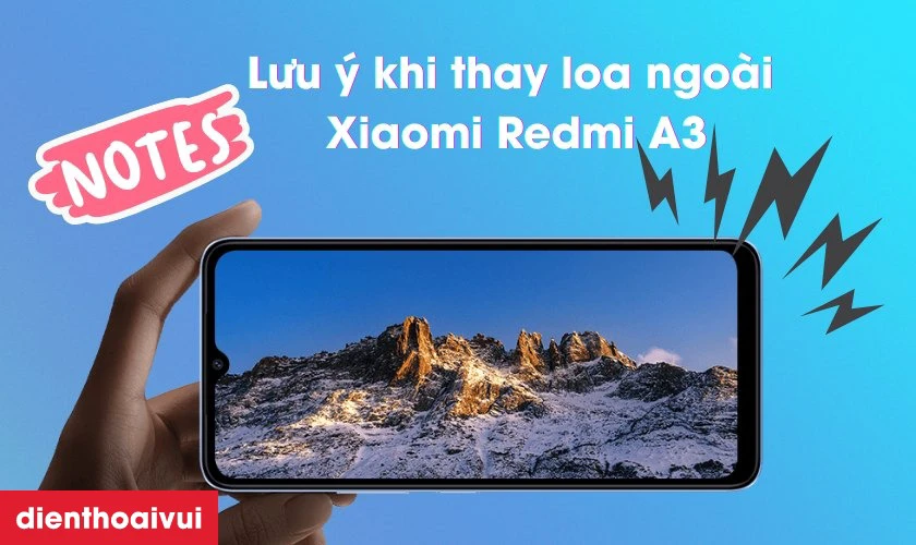 Cần lưu &yacute; g&igrave; khi thay loa ngo&agrave;i Xiaomi Redmi A3
