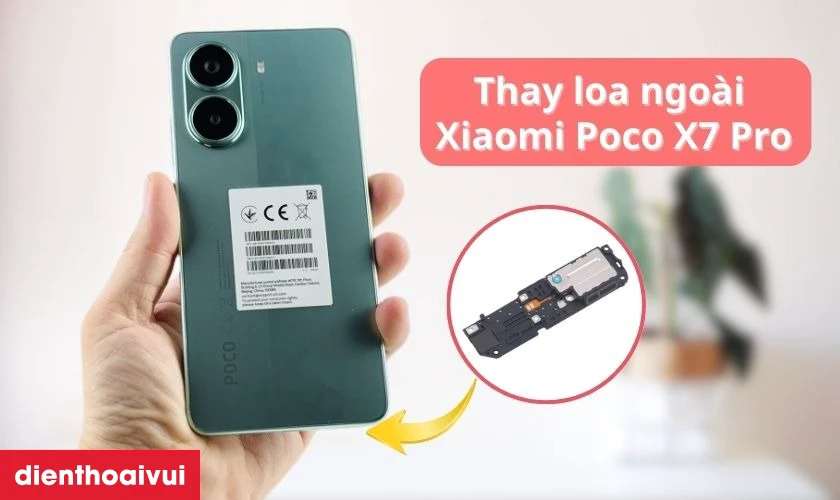 Thay loa ngo&agrave;i Xiaomi Poco X7 Pro