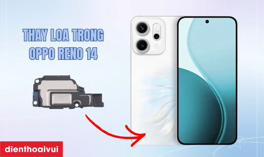 Thay loa trong Oppo Reno 14 là gì?